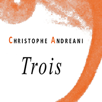 Christophe Andreani | Trois